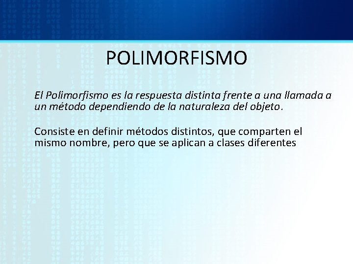 POLIMORFISMO El Polimorfismo es la respuesta distinta frente a una llamada a un método