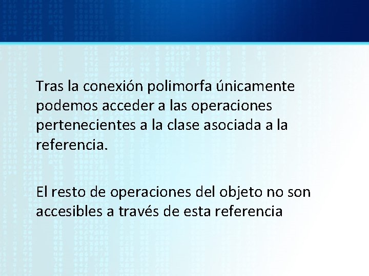 Tras la conexión polimorfa únicamente podemos acceder a las operaciones pertenecientes a la clase