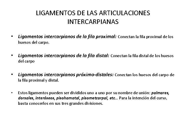 LIGAMENTOS DE LAS ARTICULACIONES INTERCARPIANAS • Ligamentos intercarpianos de la fila proximal: Conectan la