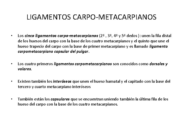LIGAMENTOS CARPO-METACARPIANOS • Los cinco ligamentos carpo-metacarpianos (2º , 3º, 4º y 5º dedos