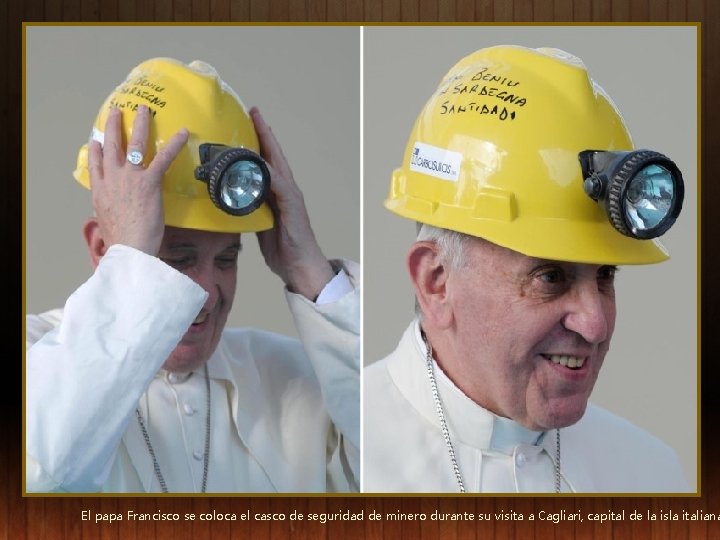 El papa Francisco se coloca el casco de seguridad de minero durante su visita