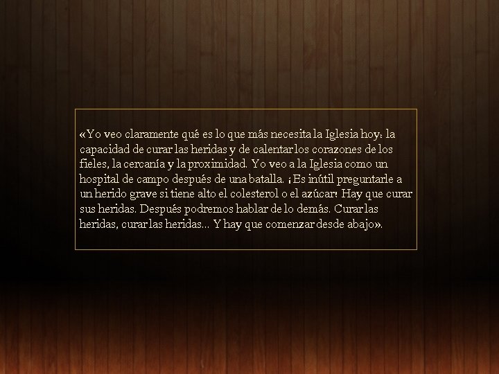  «Yo veo claramente qué es lo que más necesita la Iglesia hoy: la