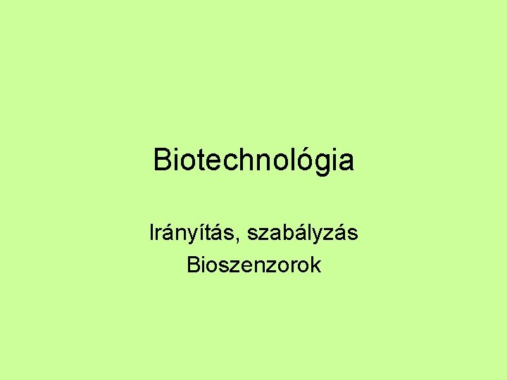 Biotechnológia Irányítás, szabályzás Bioszenzorok 