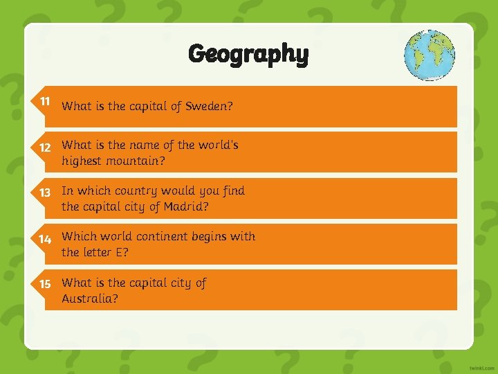 Geography 11 What is the capital of Sweden? Stockholm 12 What is the name Geography 11 What is the capital of Sweden? Stockholm 12 What is the name
