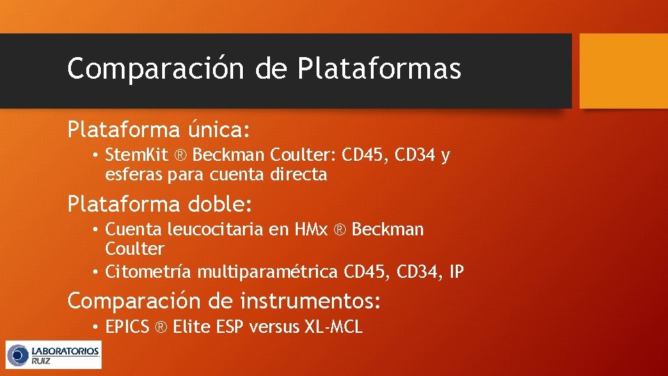 Comparación de Plataformas Plataforma única: • Stem. Kit ® Beckman Coulter: CD 45, CD
