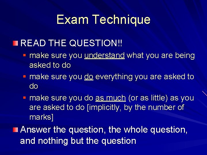 Exam Technique READ THE QUESTION!! § make sure you understand what you are being