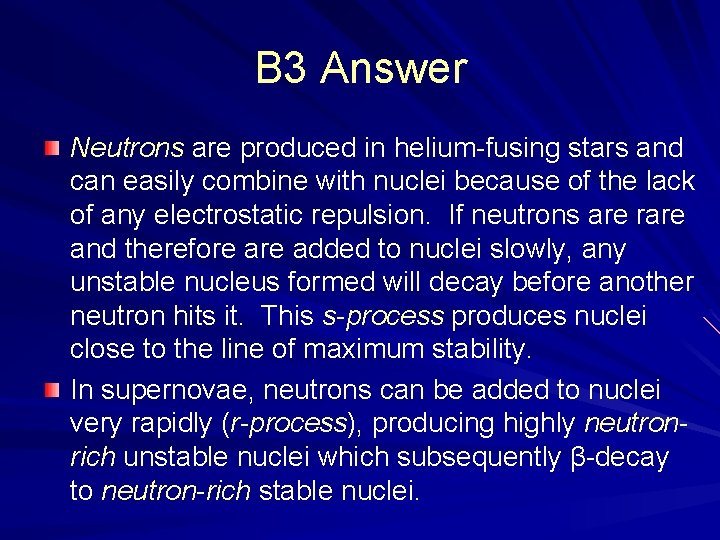 B 3 Answer Neutrons are produced in helium-fusing stars and can easily combine with