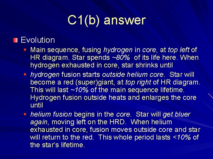 C 1(b) answer Evolution § Main sequence, fusing hydrogen in core, at top left