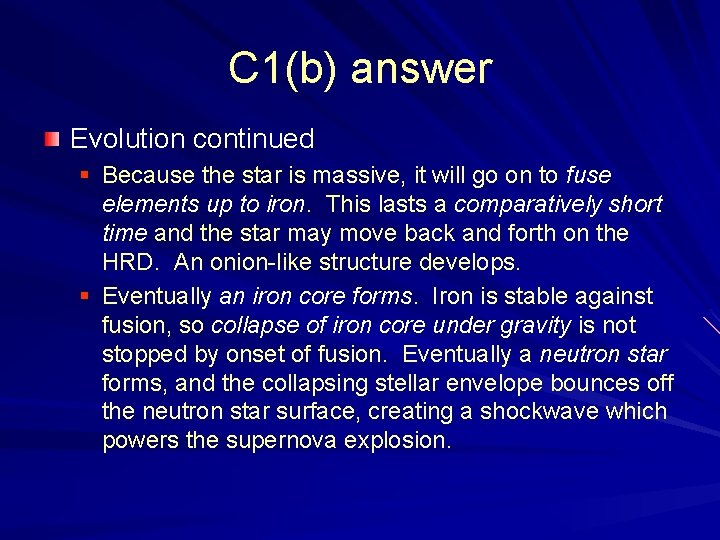 C 1(b) answer Evolution continued § Because the star is massive, it will go