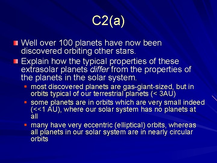 C 2(a) Well over 100 planets have now been discovered orbiting other stars. Explain