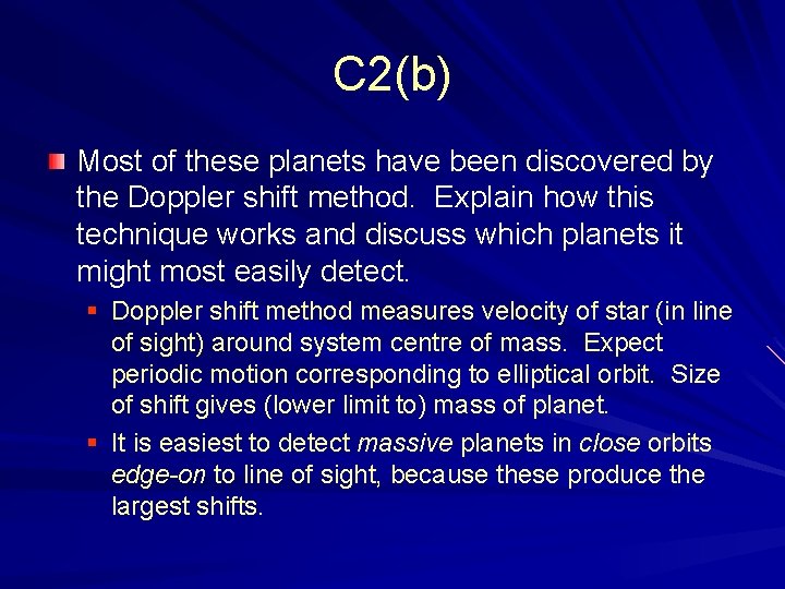 C 2(b) Most of these planets have been discovered by the Doppler shift method.