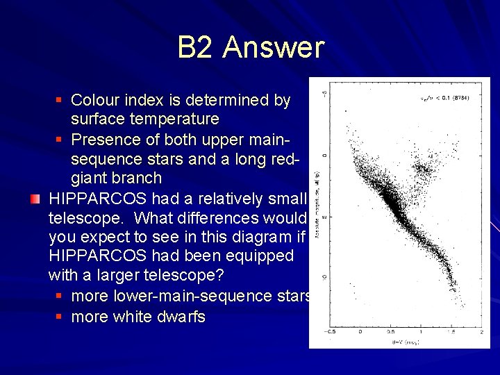 B 2 Answer § Colour index is determined by surface temperature § Presence of
