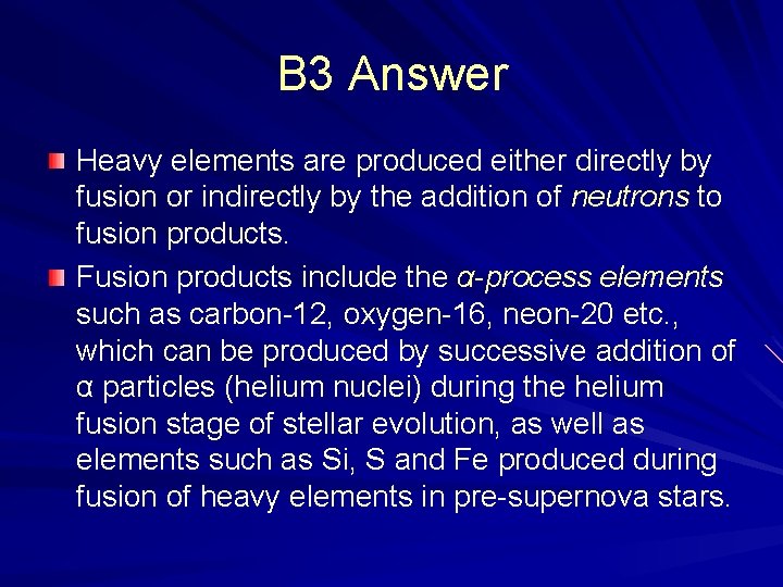B 3 Answer Heavy elements are produced either directly by fusion or indirectly by
