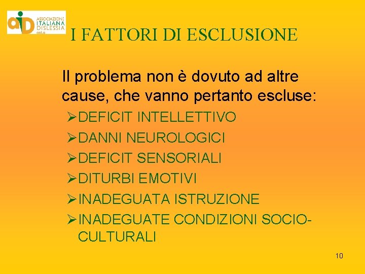 I FATTORI DI ESCLUSIONE Il problema non è dovuto ad altre cause, che vanno I FATTORI DI ESCLUSIONE Il problema non è dovuto ad altre cause, che vanno