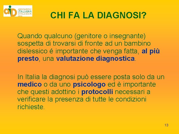 CHI FA LA DIAGNOSI? Quando qualcuno (genitore o insegnante) sospetta di trovarsi di fronte