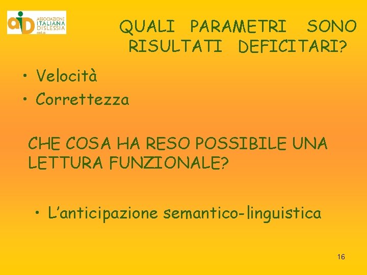QUALI PARAMETRI SONO RISULTATI DEFICITARI? • Velocità • Correttezza CHE COSA HA RESO POSSIBILE QUALI PARAMETRI SONO RISULTATI DEFICITARI? • Velocità • Correttezza CHE COSA HA RESO POSSIBILE