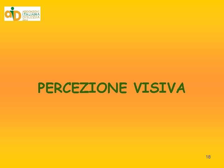 PERCEZIONE VISIVA 18 PERCEZIONE VISIVA 18