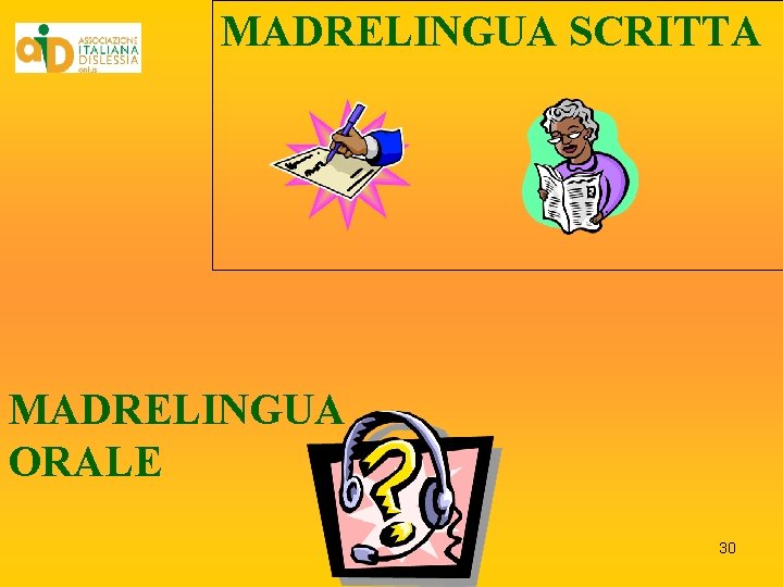MADRELINGUA SCRITTA MADRELINGUA ORALE 30 MADRELINGUA SCRITTA MADRELINGUA ORALE 30