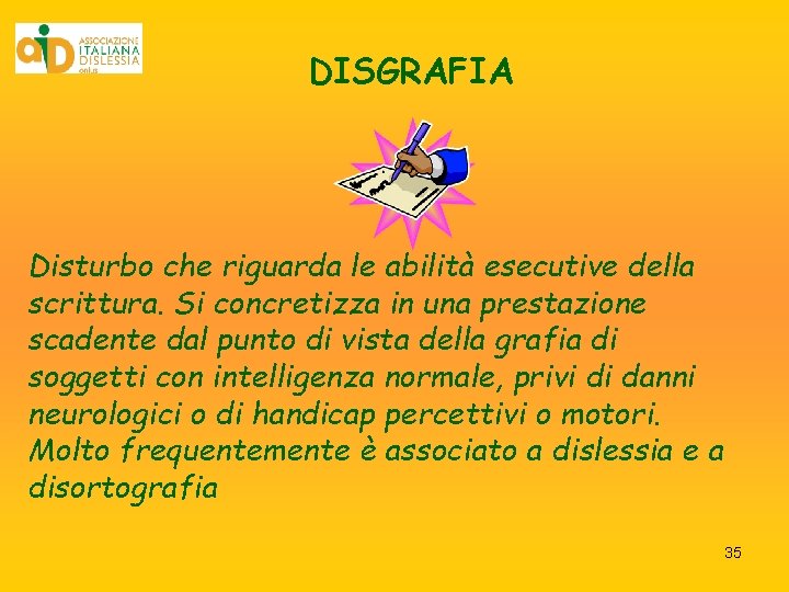 DISGRAFIA Disturbo che riguarda le abilità esecutive della scrittura. Si concretizza in una prestazione