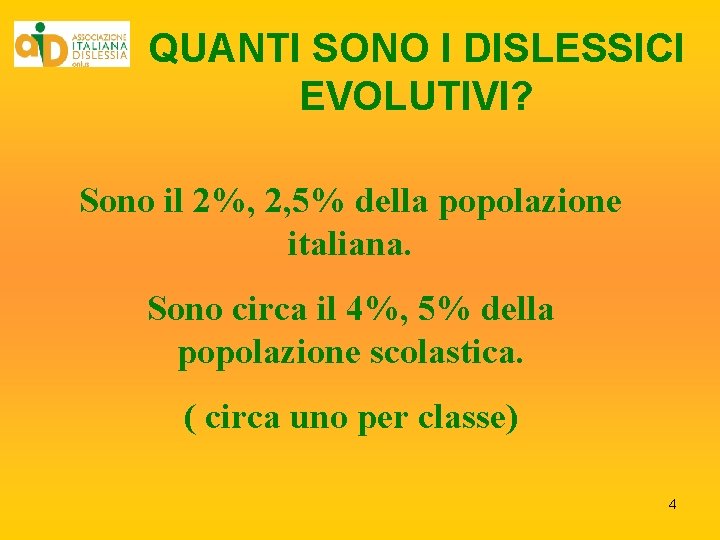QUANTI SONO I DISLESSICI EVOLUTIVI? Sono il 2%, 2, 5% della popolazione italiana. Sono