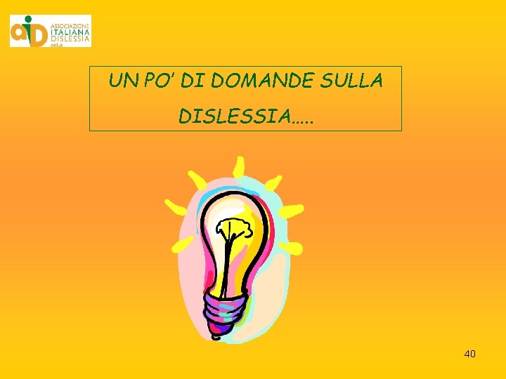 UN PO’ DI DOMANDE SULLA DISLESSIA…. . 40 