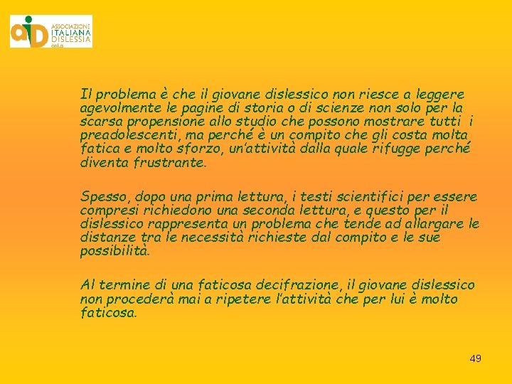  Il problema è che il giovane dislessico non riesce a leggere agevolmente le