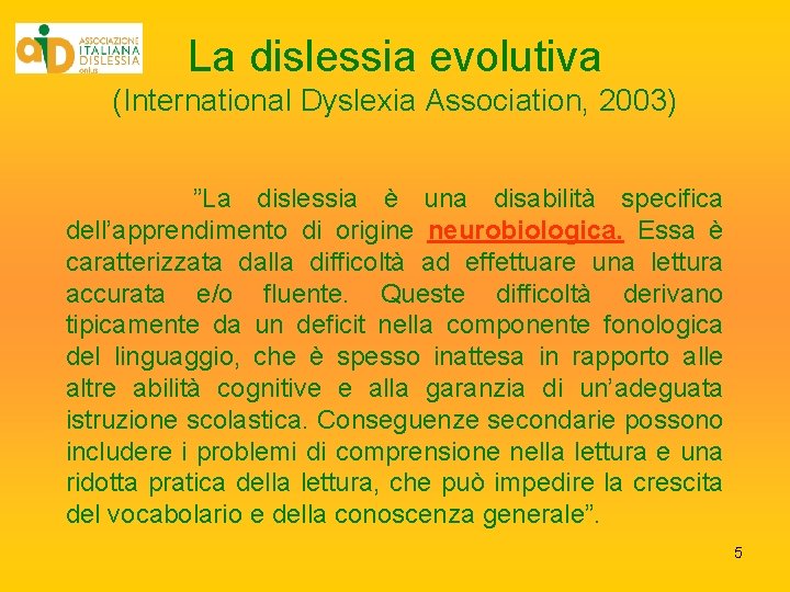 La dislessia evolutiva (International Dyslexia Association, 2003) ”La dislessia è una disabilità specifica dell’apprendimento