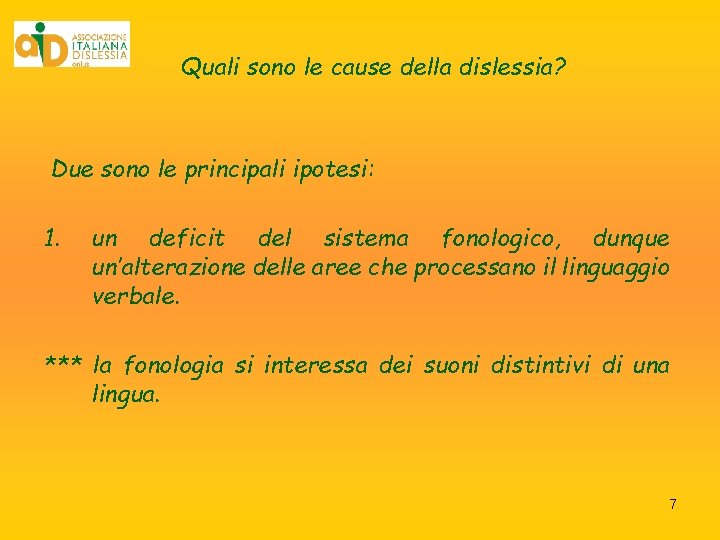 Quali sono le cause della dislessia? Due 1. sono le principali ipotesi: un deficit Quali sono le cause della dislessia? Due 1. sono le principali ipotesi: un deficit