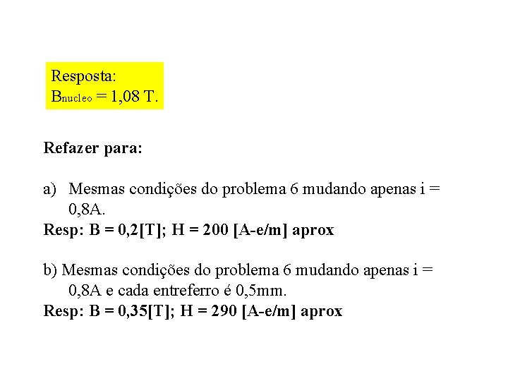 Resposta: Bnucleo = 1, 08 T. Refazer para: a) Mesmas condições do problema 6