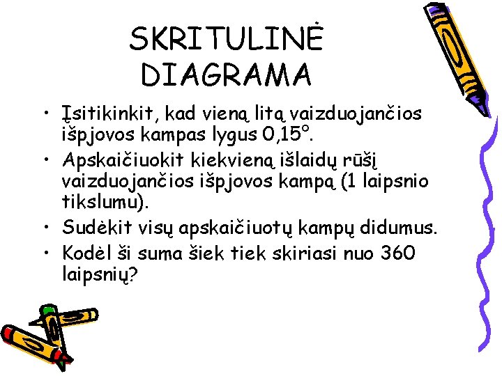 SKRITULINĖ DIAGRAMA • Įsitikinkit, kad vieną litą vaizduojančios išpjovos kampas lygus 0, 15°. •