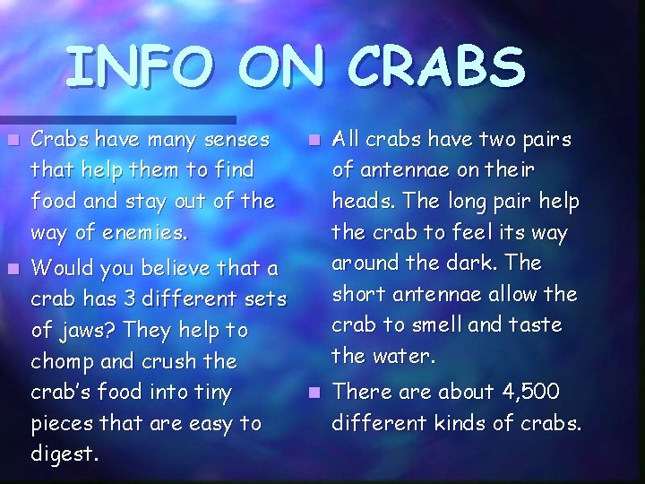 INFO ON CRABS n Crabs have many senses that help them to find food