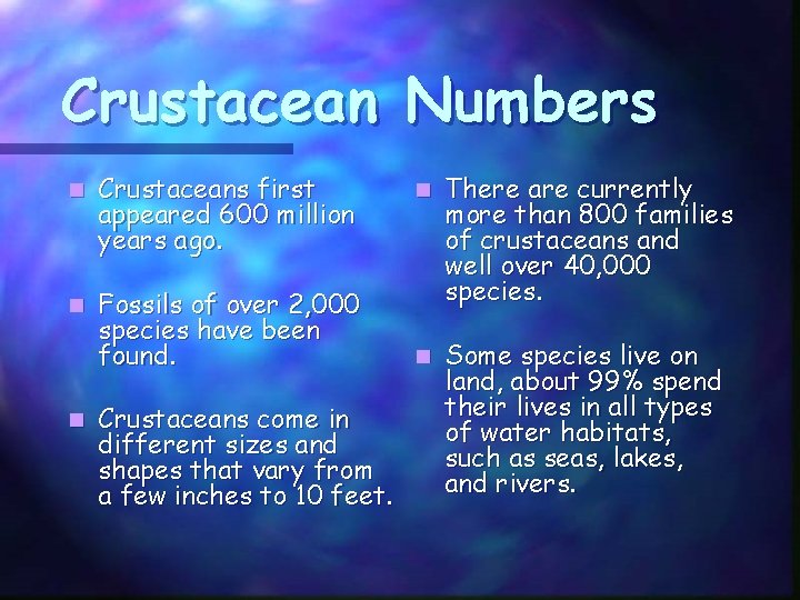 Crustacean Numbers n Crustaceans first appeared 600 million years ago. n Fossils of over