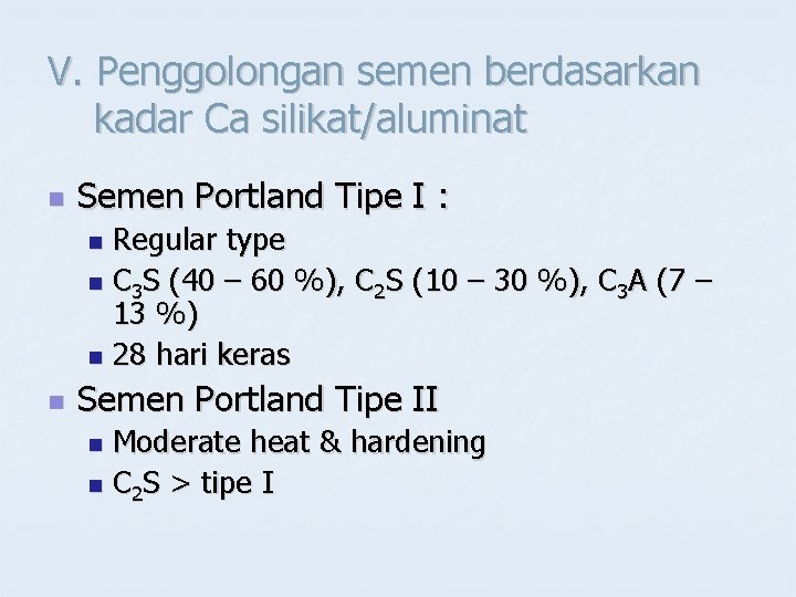 V. Penggolongan semen berdasarkan kadar Ca silikat/aluminat n Semen Portland Tipe I : Regular