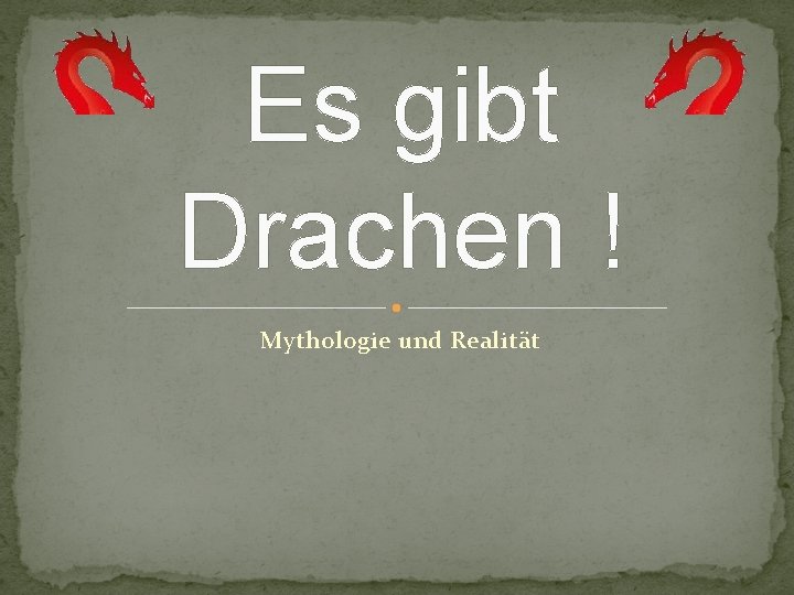 Es gibt Drachen ! Mythologie und Realität 