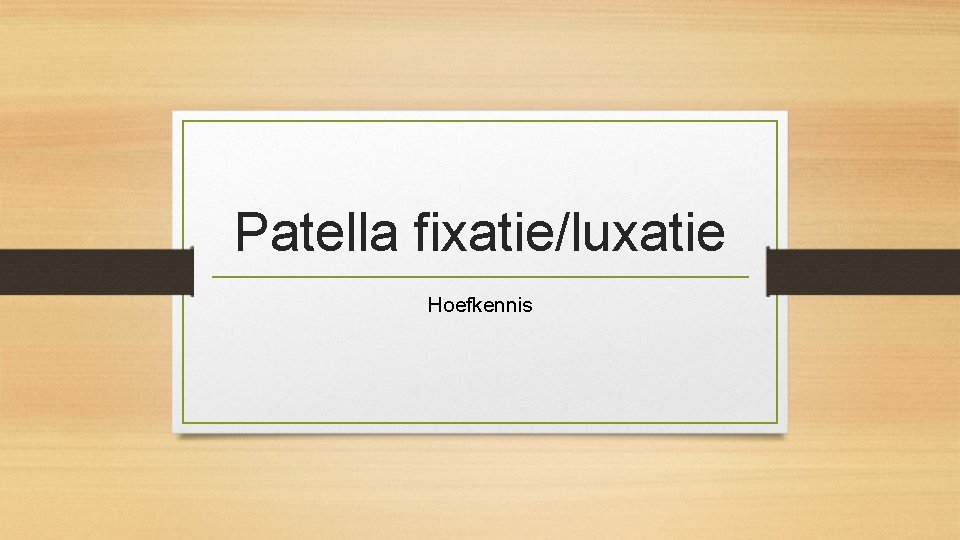 Patella fixatie/luxatie Hoefkennis 