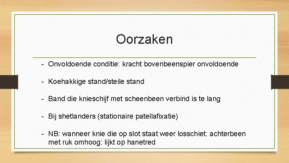 Oorzaken - Onvoldoende conditie: kracht bovenbeenspier onvoldoende - Koehakkige stand/steile stand - Band die