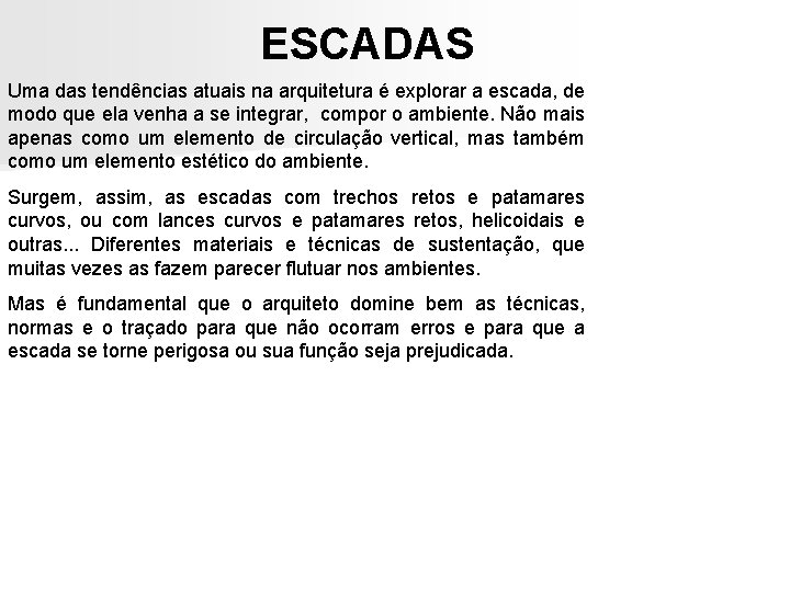 ESCADAS Uma das tendências atuais na arquitetura é explorar a escada, de modo que ESCADAS Uma das tendências atuais na arquitetura é explorar a escada, de modo que