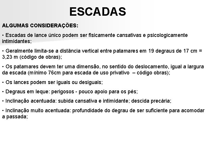 ESCADAS ALGUMAS CONSIDERAÇÕES: • Escadas de lance único podem ser fisicamente cansativas e psicologicamente ESCADAS ALGUMAS CONSIDERAÇÕES: • Escadas de lance único podem ser fisicamente cansativas e psicologicamente