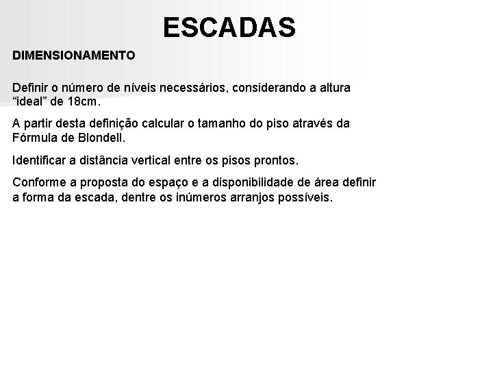ESCADAS DIMENSIONAMENTO Definir o número de níveis necessários, considerando a altura “ideal” de 18 ESCADAS DIMENSIONAMENTO Definir o número de níveis necessários, considerando a altura “ideal” de 18