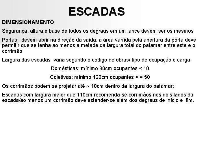 ESCADAS DIMENSIONAMENTO Segurança: altura e base de todos os degraus em um lance devem ESCADAS DIMENSIONAMENTO Segurança: altura e base de todos os degraus em um lance devem