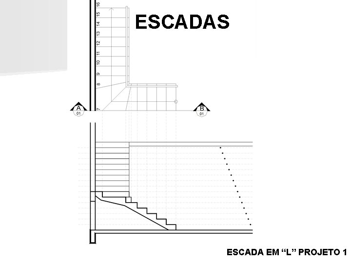 ESCADAS ESCADA EM “L” PROJETO 1 ESCADAS ESCADA EM “L” PROJETO 1