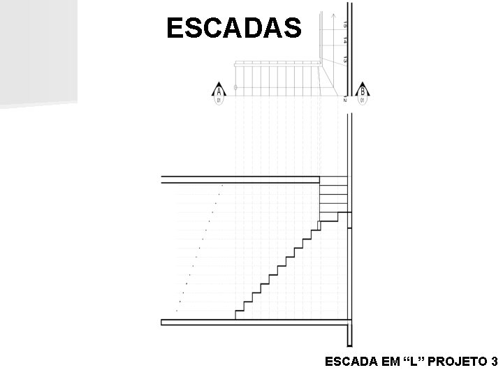 ESCADAS ESCADA EM “L” PROJETO 3 ESCADAS ESCADA EM “L” PROJETO 3