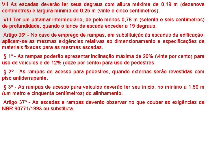 VII As escadas deverão ter seus degraus com altura máxima de 0, 19 m VII As escadas deverão ter seus degraus com altura máxima de 0, 19 m