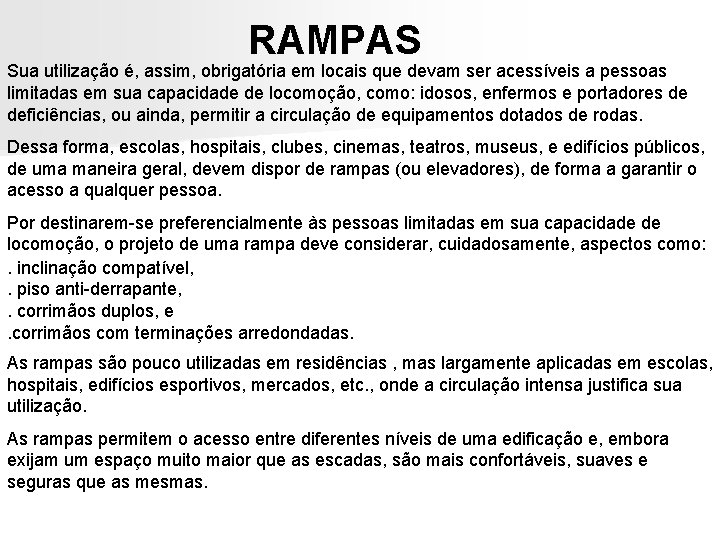 RAMPAS Sua utilização é, assim, obrigatória em locais que devam ser acessíveis a pessoas RAMPAS Sua utilização é, assim, obrigatória em locais que devam ser acessíveis a pessoas