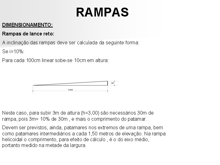 RAMPAS DIMENSIONAMENTO: Rampas de lance reto: A inclinação das rampas deve ser calculada da RAMPAS DIMENSIONAMENTO: Rampas de lance reto: A inclinação das rampas deve ser calculada da