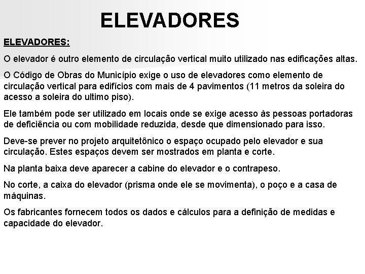 ELEVADORES: O elevador é outro elemento de circulação vertical muito utilizado nas edificações altas. ELEVADORES: O elevador é outro elemento de circulação vertical muito utilizado nas edificações altas.