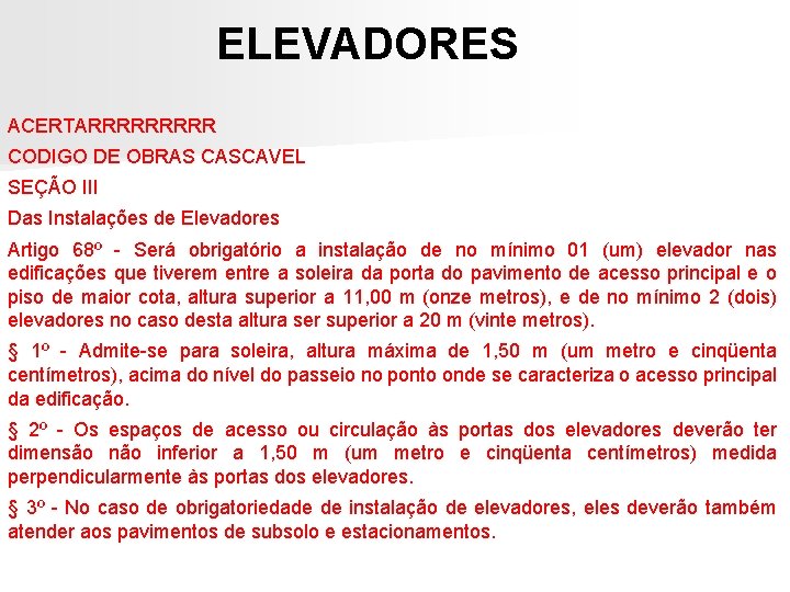 ELEVADORES ACERTARRRRR CODIGO DE OBRAS CASCAVEL SEÇÃO III Das Instalações de Elevadores Artigo 68º ELEVADORES ACERTARRRRR CODIGO DE OBRAS CASCAVEL SEÇÃO III Das Instalações de Elevadores Artigo 68º
