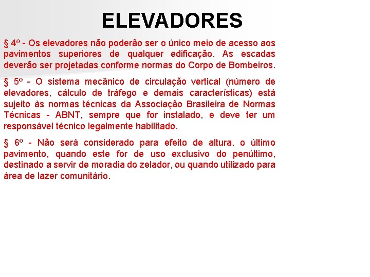 ELEVADORES § 4º - Os elevadores não poderão ser o único meio de acesso ELEVADORES § 4º - Os elevadores não poderão ser o único meio de acesso