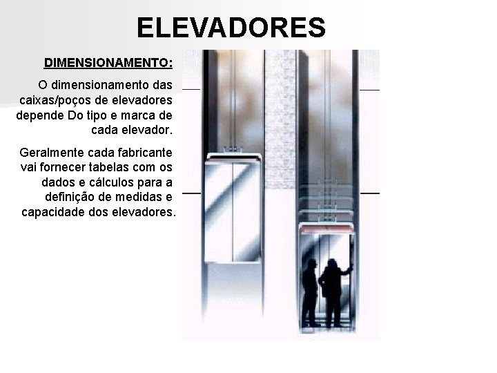 ELEVADORES DIMENSIONAMENTO: O dimensionamento das caixas/poços de elevadores depende Do tipo e marca de ELEVADORES DIMENSIONAMENTO: O dimensionamento das caixas/poços de elevadores depende Do tipo e marca de
