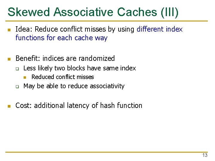 Skewed Associative Caches (III) n n Idea: Reduce conflict misses by using different index